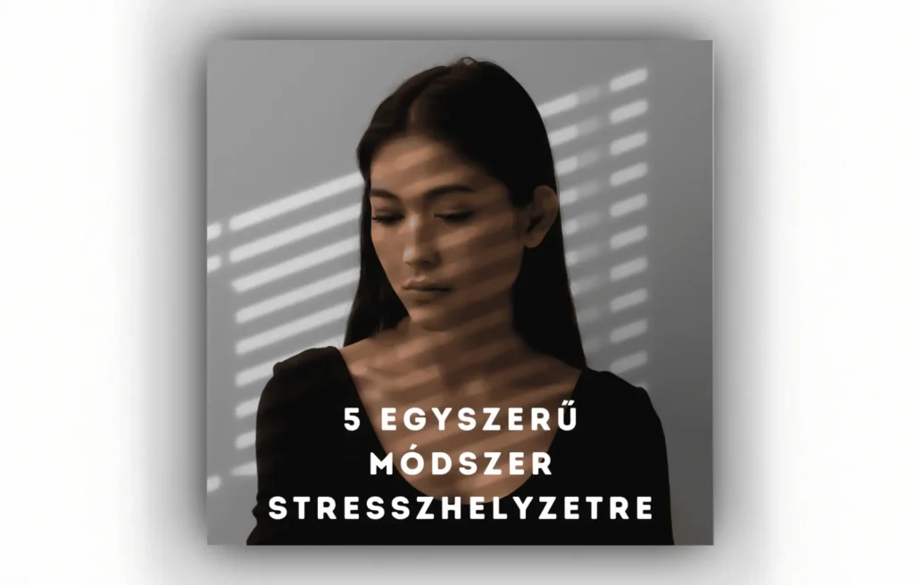 A stressz kezelése: 5 hatékony módszer a nyugodtságért